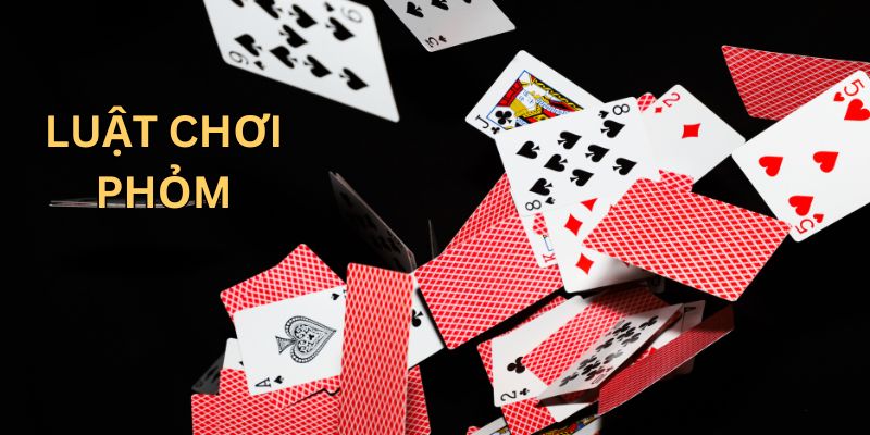 Luật chơi phỏm chi tiết cho tân thủ Luật chơi phỏm chi tiết cho tân thủ