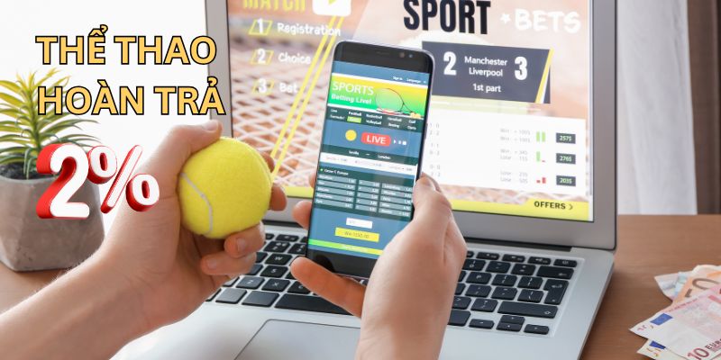Click ngay để nhận thưởng thể thao hoàn trả 2% Click ngay để nhận thưởng thể thao hoàn trả 2%