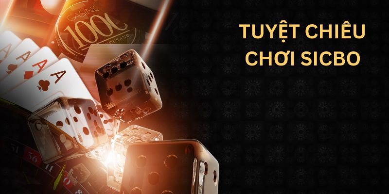 Các tuyệt chiêu chơi sicbo không ai mách cho bạn Các tuyệt chiêu chơi sicbo không ai mách cho bạn